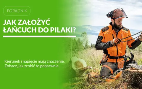 Instrukcja: jak założyć łańcuch do piły. Drwal w pomarańczowej kurtce trzyma łańcuch, gotowy do montażu.